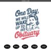One Day We Will Wake Up To His Obituary Svg, Retro Feminism Png Svg