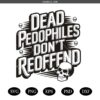Dead Pedophiles Don't Reoffend Svg, Stop Pedophile Svg