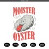 Moister than an oyster PNG, funny oyster meme SVG,png