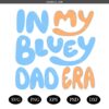 Bluey SVGPNG in My Bluey Dad Era svg