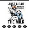 Funny Just A Dad Who Always Came Back With The Milk Png svg
