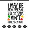 I May Be Non Verbal But My Mama Ain't Remember That Svg Png, Autism Svg