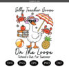 Silly Teacher Goose  Schools Out For Summer svg png,  Day of School Teacher Goose svg png
