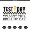 Testing Day Motivation You Got This Bruh No Cap Png svg