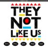 They Not Like Us SVG PNG EPS Dxf Jpg Melanin, Hip Hop Music svg