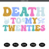 30th birthday SVG PNG, Thirtieth Birthday SVG, Death to my Twenties SVG