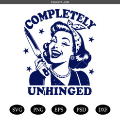 Completely Unhinged SVG PNG, Retro Housewife Funny Sublimation SVG PNG