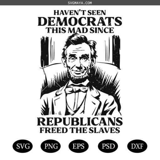 Democrats SVG, Haven't Seen Democrats This Mad Since Republicans Freed The Slaves PNG File