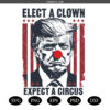 Elect A Clown Expect A Circus SVG PNG, Circus SVG PNG File, Anti Trump SVG PNG