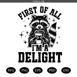 First Of All I'm Delight SVG PNG, Funny Raccoon SVG PNG, Sarcastic Snarky SVG PNG