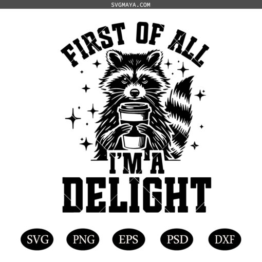 First Of All I'm Delight SVG PNG, Funny Raccoon SVG PNG, Sarcastic Snarky SVG PNG