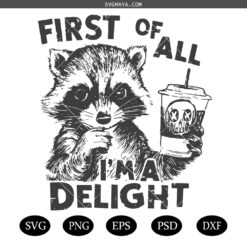 First Of All I'm a Delight Funny Raccoon SVG PNG, Trending womens SVG PNG