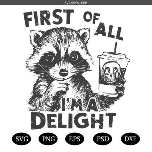 First Of All I'm a Delight Funny Raccoon SVG PNG, Trending womens SVG PNG