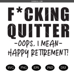 Fucking Quitter Happy Retirement SVG, Happy Retirement SVG