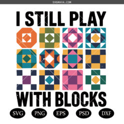 Funny Quilting Sweatshirt PNG SVG, Quilt Retreat SVG PNG,I Still Play With Blocks Tee SVG