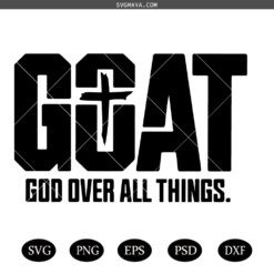 God Quote SVG PNG, God Over All Things SVG PNG, GOAT God Over All Things SVG