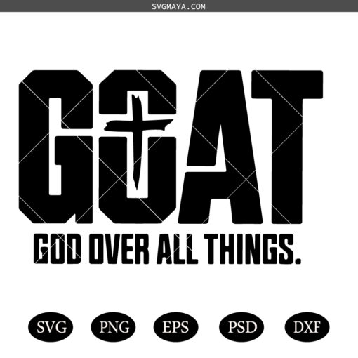 God Quote SVG PNG, God Over All Things SVG PNG, GOAT God Over All Things SVG