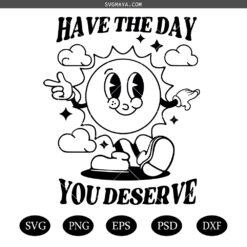 Have The Day You Deserve SVG PNG, cartoon sun SVG PNG, Retro Funny karma SVG PNG