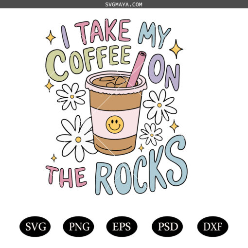 I Take My Coffee On The Rocks PNG SVG, Cute Iced Coffee SVG PNG
