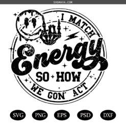I match energy SVG PNG Energy Svg Funny quote Svg Sassy Svg Hustler png
