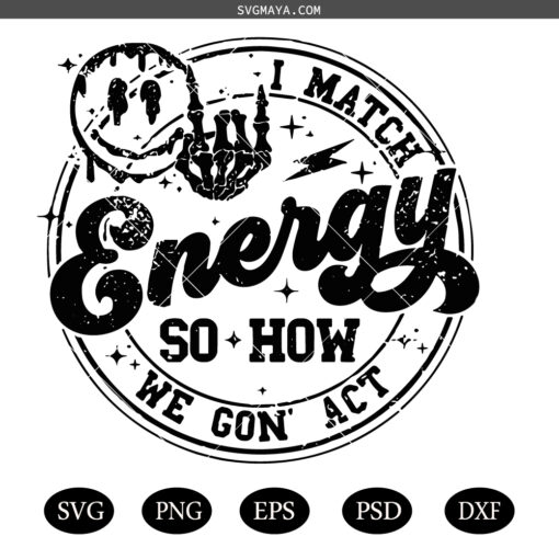 I match energy SVG PNG Energy Svg Funny quote Svg Sassy Svg Hustler png