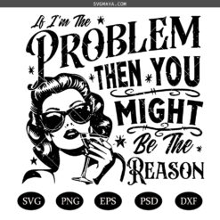 If I'm The Problem Then You Might Be The Reason SVG PNG, Retro Funny SVG PNG