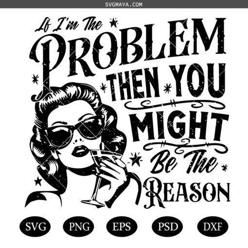 If I'm The Problem Then You Might Be The Reason SVG PNG, Retro Funny SVG PNG