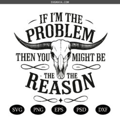 If I'm the Problem Then You Might Be the Reason PNG SVG, Retro Cowgirl Quote Country Music SVG