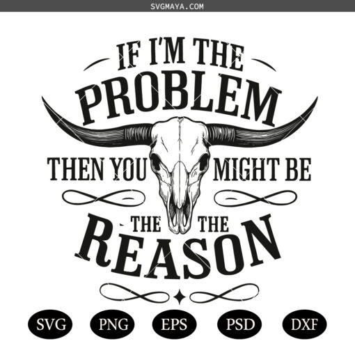 If I'm the Problem Then You Might Be the Reason PNG SVG, Retro Cowgirl Quote Country Music SVG