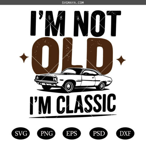 I'm not Old I'm A Classic SVG PNG, Retro Vintage SVG PNG, Funny Classic Car SVG PNG