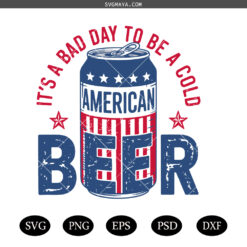 It's A Bad Day To Be A Cold Beer SVG PNG, Patriotic Drinking PNG SVG, American Drinking SVG