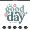It's A Good Day To Be Happy SVG, Happiness SVG, Self Love SVG