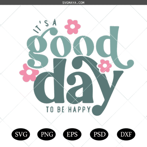 It's A Good Day To Be Happy SVG, Happiness SVG, Self Love SVG