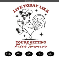 Live Today Like Fried Tomorrow PNG SVG, Chicken Lover SVG PNG, Retro Funny Sarcastic Self  SVG