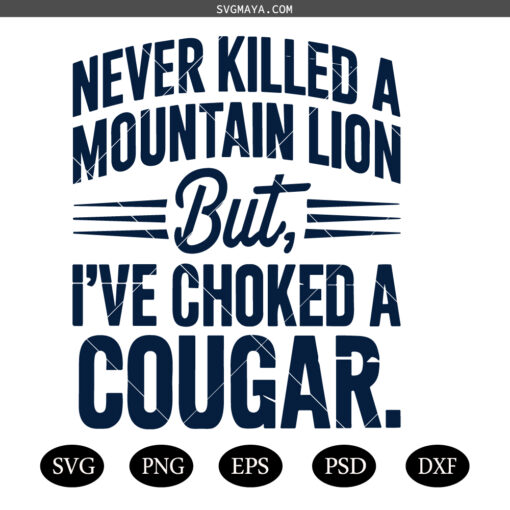 Never Killed a Mountain Lion SVG , Sarcastic Outdoor Adult Humor SVG