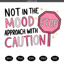 Not In The Mood Approach With Caution SVG PNG, Moody Girly SVG PNG