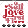 Self Love First SVG PNG, Valentines SVG, Self Love SVG