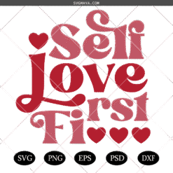Self Love First SVG PNG, Valentines SVG, Self Love SVG