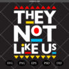 They Not Like Us SVG PNG, Hip Hop Music SVG, African American Cricut Silhouette SVG-