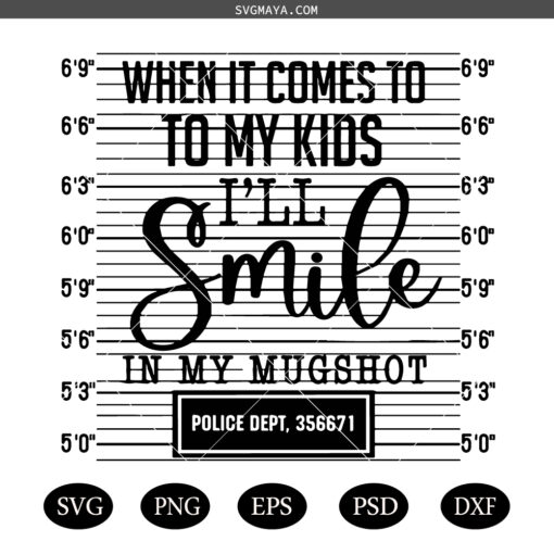 When it Comes to my Children I'll Smile in my Mugshot SVG , Mom life quotes SVG PNG