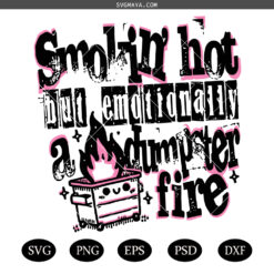 Women’s Sarcasm SVG PNG, Smokin' Hot But Emotionally SVG PNG, Sarcastic Funny Mental health SVG PNG