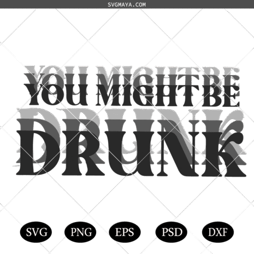 You Might Be Drunk PNG SVG, Drinking Humor You Might SVG PNG, Drinking Quotes