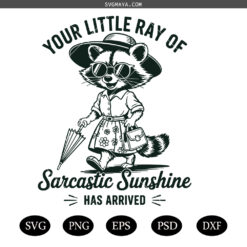 Your Little Ray Of Sarcastic Sunshine Has Arrived SVG PNG, Funny Sassy Sarcastic Raccoon SVG