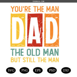 You're the man DAD SVG PNG, The old man but still the man SVG , father SVG PNG