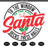 Christmas Santa SVG, To The Window To The Wall Til Santa Decks These Halls SVG, Santa SVG