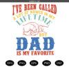 funny dads quotes SVG PNG, I've been called a lot of names in my life time but Dad is my favorite SVG