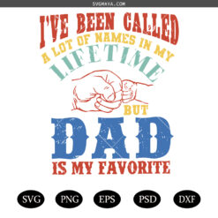 funny dads quotes SVG PNG, I've been called a lot of names in my life time but Dad is my favorite SVG