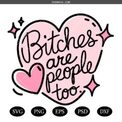 Bitches are People Too PNG SVG, Healthy Boundaries  SVG PNG