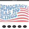Democracy Has No Kings PNG SVG,  Liberal Political  SVG PNG, Funny Protest Resist PNG SVG