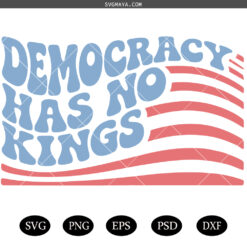 Democracy Has No Kings PNG SVG,  Liberal Political  SVG PNG, Funny Protest Resist PNG SVG